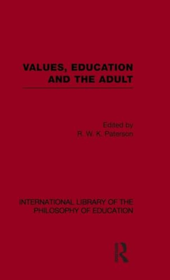 Values, Education and the Adult (International Library of the Philosophy of Education Volume 16)