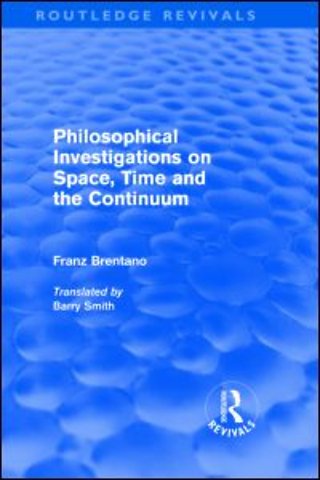 Philosophical Investigations on Time, Space and the Continuum (Routledge Revivals)