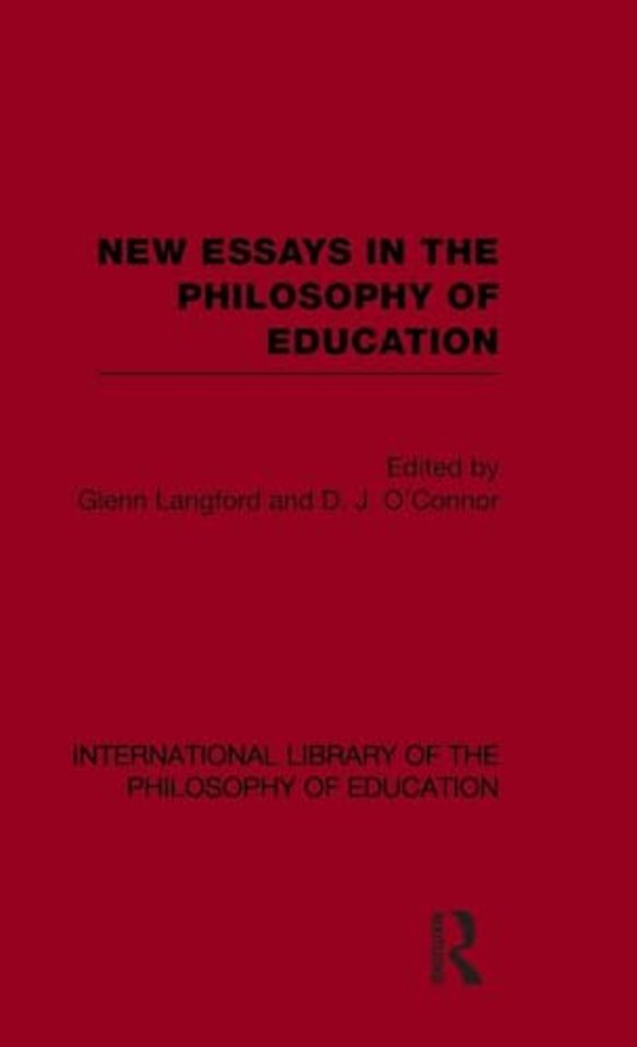 New Essays in the Philosophy of Education (International Library of the Philosophy of Education Volume 13)