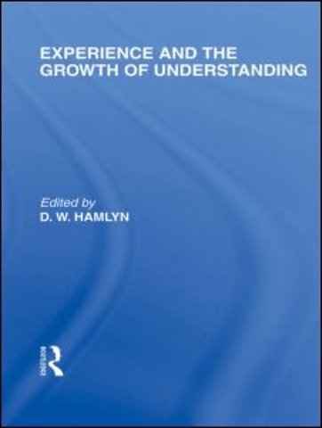 Experience and the growth of understanding (International Library of the Philosophy of Education Volume 11)