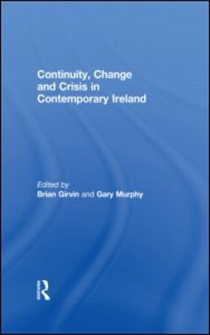 Continuity, Change and Crisis in Contemporary Ireland