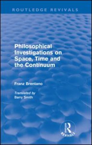 Philosophical Investigations on Time, Space and the Continuum (Routledge Revivals)