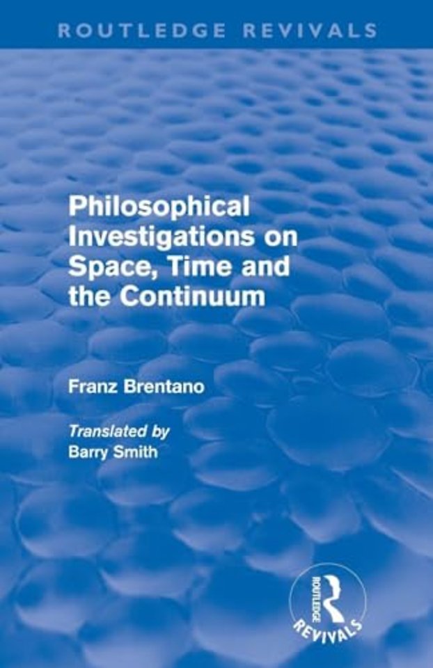 Philosophical Investigations on Time, Space and the Continuum (Routledge Revivals)