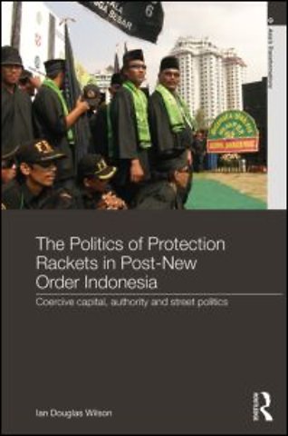 Politics of Protection Rackets in Post-New Order Indonesia