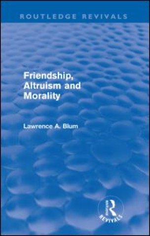 Friendship, Altruism and Morality (Routledge Revivals)