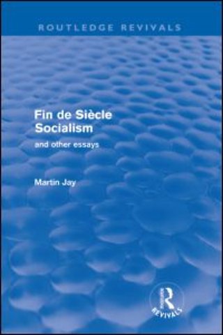 Fin de Siècle Socialism and Other Essays (Routledge Revivals)