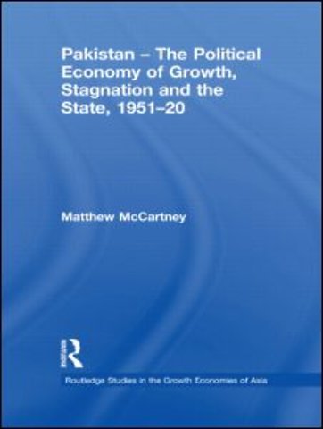 Pakistan - The Political Economy of Growth, Stagnation and the State, 1951-2009