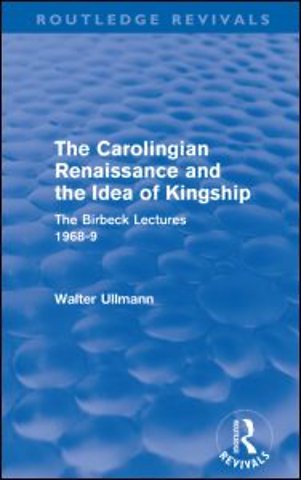Carolingian Renaissance and the Idea of Kingship (Routledge Revivals)