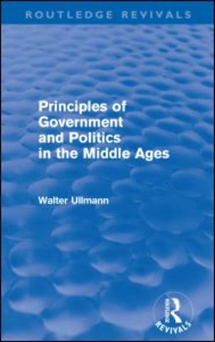 Principles of Government and Politics in the Middle Ages (Routledge Revivals)