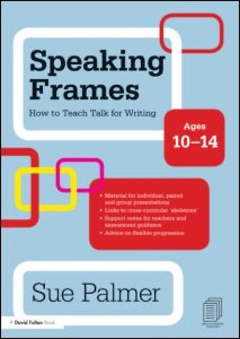 Speaking Frames: How to Teach Talk for Writing: Ages 10-14