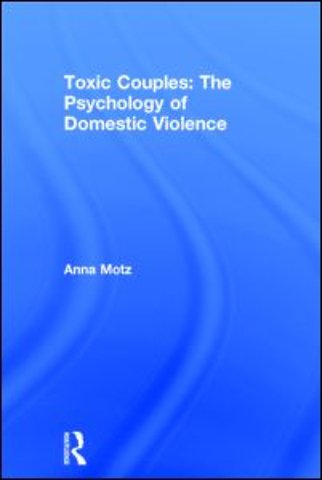 Toxic Couples: The Psychology of Domestic Violence