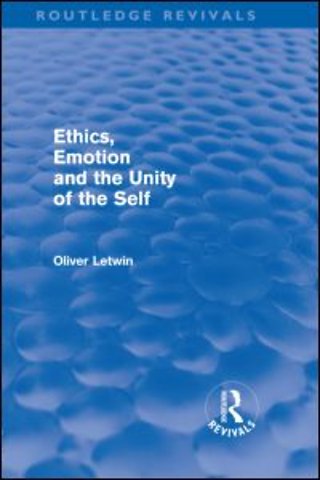 Ethics, Emotion and the Unity of the Self (Routledge Revivals)