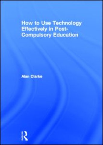 How to Use Technology Effectively in Post-Compulsory Education