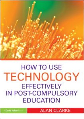 How to Use Technology Effectively in Post-Compulsory Education