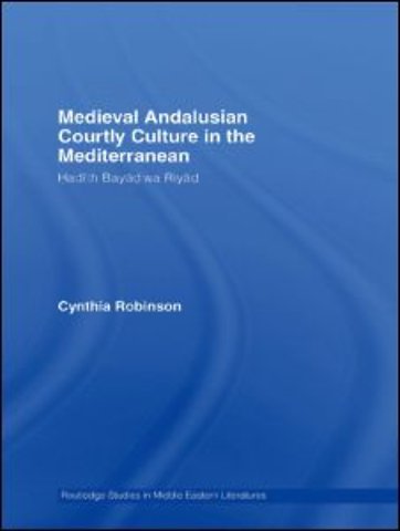 Medieval Andalusian Courtly Culture in the Mediterranean