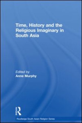 Time, History and the Religious Imaginary in South Asia