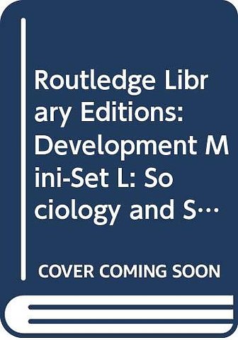 Routledge Library Editions: Development Mini-Set L: Sociology and Social Policy