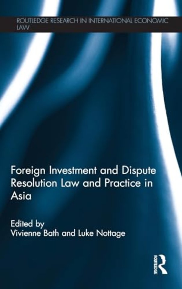 Foreign Investment and Dispute Resolution Law and Practice in Asia
