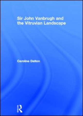 Sir John Vanbrugh and the Vitruvian Landscape