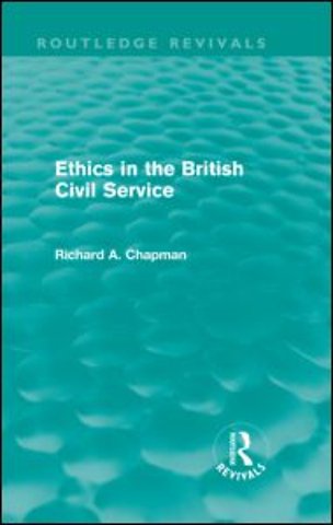 Ethics in the British Civil Service (Routledge Revivals)