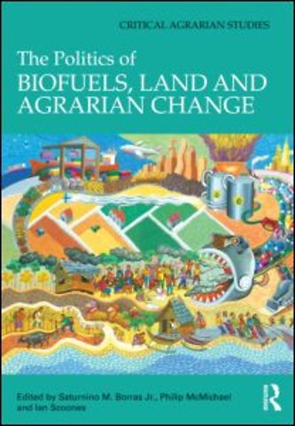 Politics of Biofuels, Land and Agrarian Change