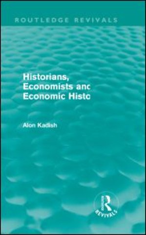 Historians, Economists, and Economic History (Routledge Revivals)