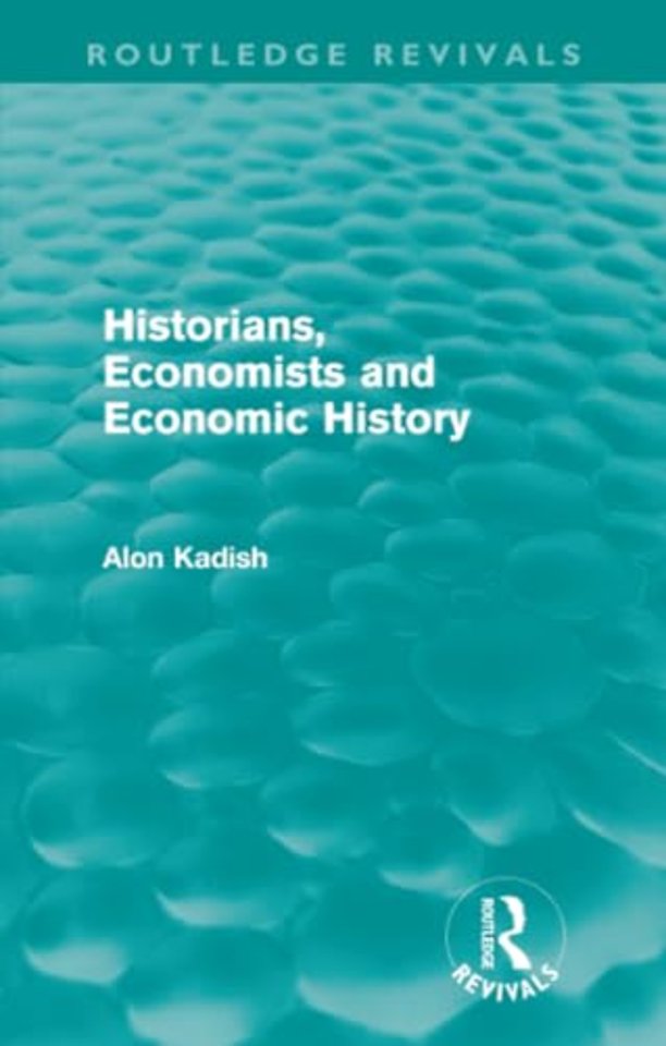 Historians, Economists, and Economic History (Routledge Revivals)
