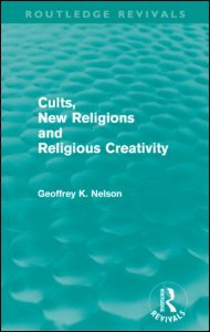 Cults, New Religions and Religious Creativity (Routledge Revivals)