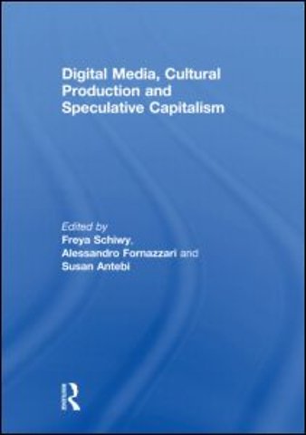 Digital Media, Cultural Production and Speculative Capitalism