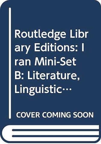 Routledge Library Editions: Iran Mini-Set B: Literature, Linguistics & Cultural Studies
