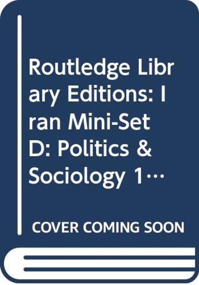Routledge Library Editions: Iran Mini-Set D: Politics & Sociology 13 vol set