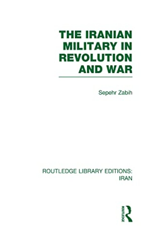 Iranian Military in Revolution and War (RLE Iran D)