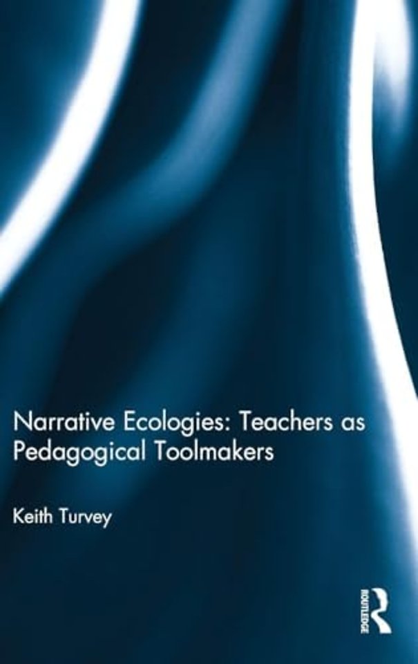 Narrative Ecologies: Teachers as Pedagogical Toolmakers