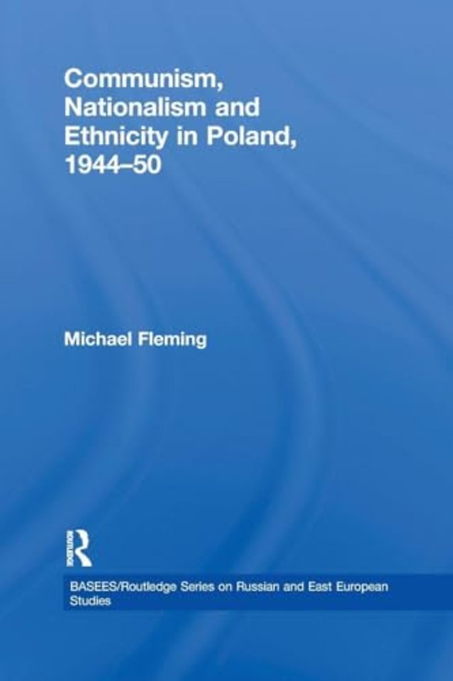 Communism, Nationalism and Ethnicity in Poland, 1944-1950