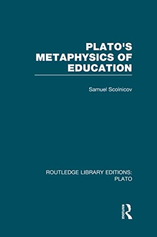 Plato 's Metaphysics of Education (RLE: Plato)