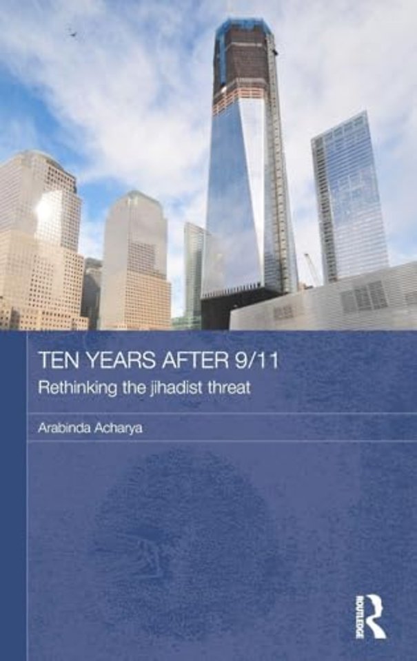 Ten Years After 9/11 - Rethinking the Jihadist Threat