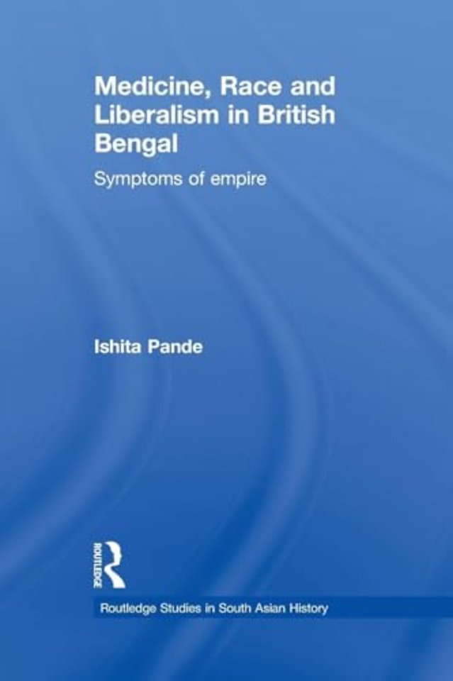 Medicine, Race and Liberalism in British Bengal