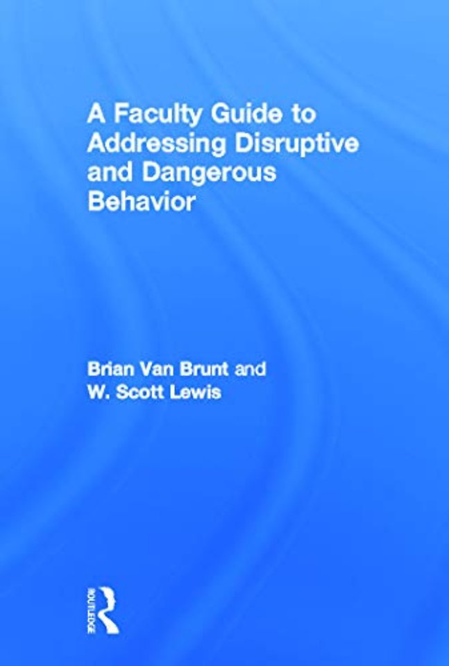 Faculty Guide to Addressing Disruptive and Dangerous Behavior