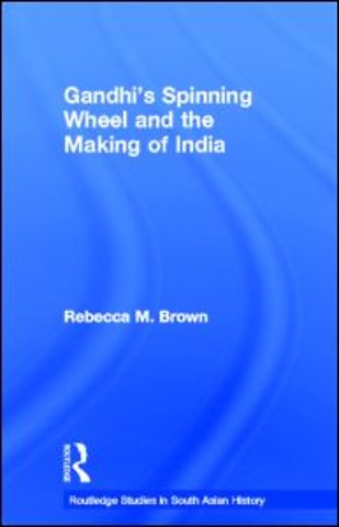 Gandhi's Spinning Wheel and the Making of India