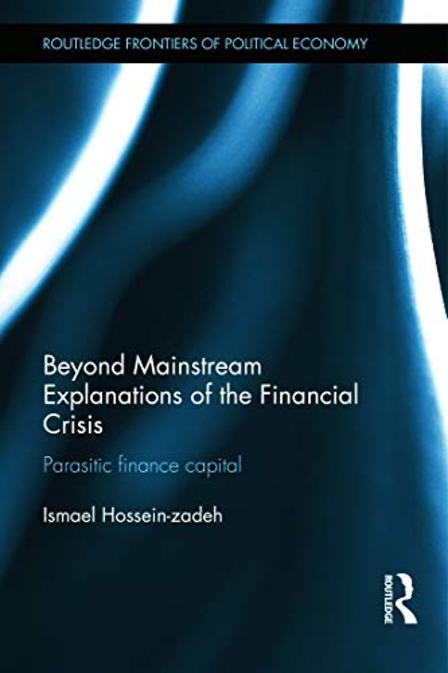 Beyond Mainstream Explanations of the Financial Crisis