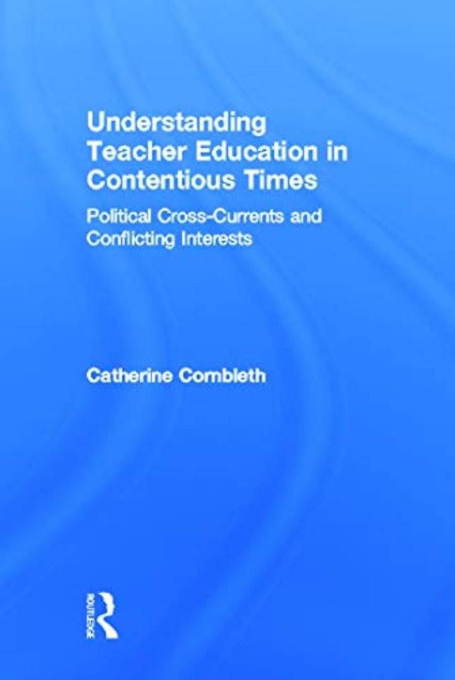 Understanding Teacher Education in Contentious Times