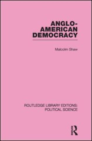 Anglo-American Democracy (Routledge Library Editions: Political Science Volume 2)