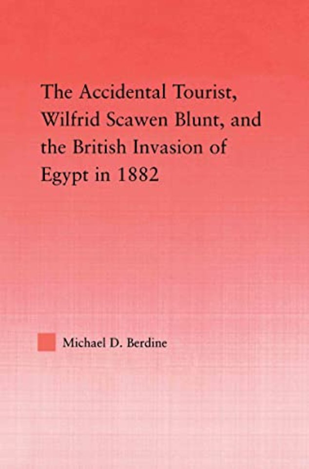 Accidental Tourist, Wilfrid Scawen Blunt, and the British Invasion of Egypt in 1882
