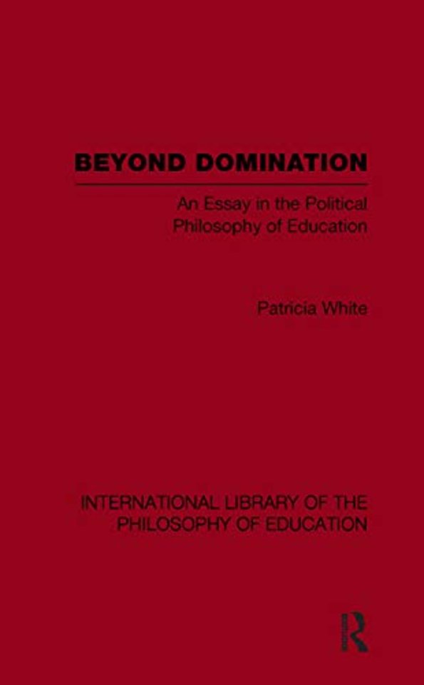 Beyond Domination (International Library of the Philosophy of Education Volume 23)