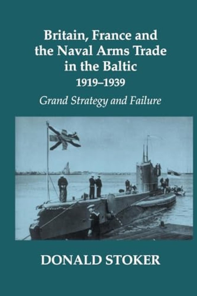 Britain, France and the Naval Arms Trade in the Baltic, 1919 -1939