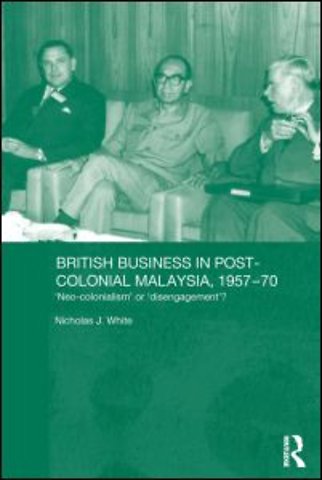 British Business in Post-Colonial Malaysia, 1957-70