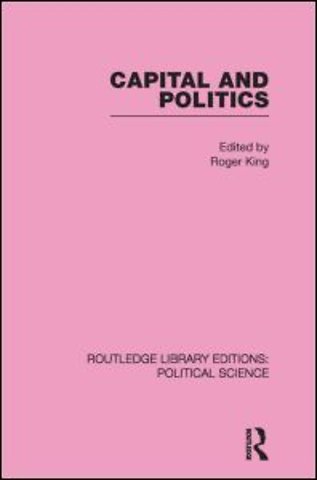 Capital and Politics Routledge Library Editions: Political Science Volume 44