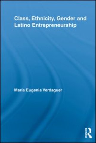 Class, Ethnicity, Gender and Latino Entrepreneurship