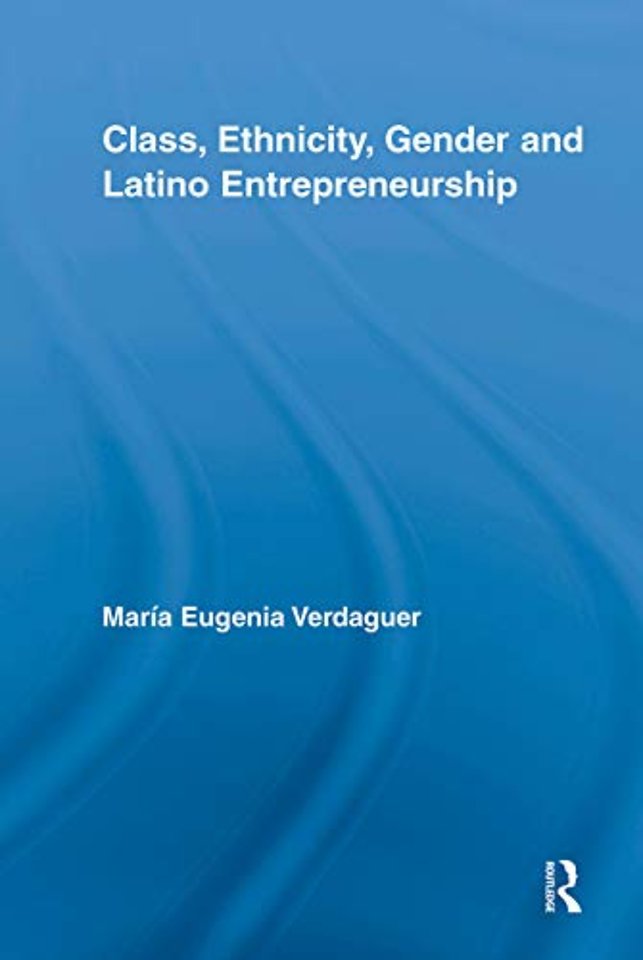 Class, Ethnicity, Gender and Latino Entrepreneurship