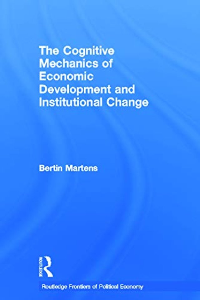 Cognitive Mechanics of Economic Development and Institutional Change